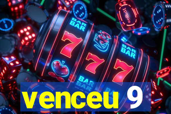 venceu 9